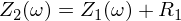 Latex formula: Z_2(\omega) = Z_1(\omega) + R_1